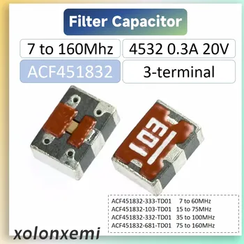 5Pcs 3-терминален EMI филтърен кондензатор ACF451832 4532 0.3A 20V 300mA ACF451832-103-TD01 ACF451832-332-TD01 ACF451832-333-TD01